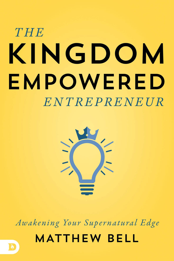 The Kingdom-Empowered Entrepreneur: Awakening Your Supernatural Edge