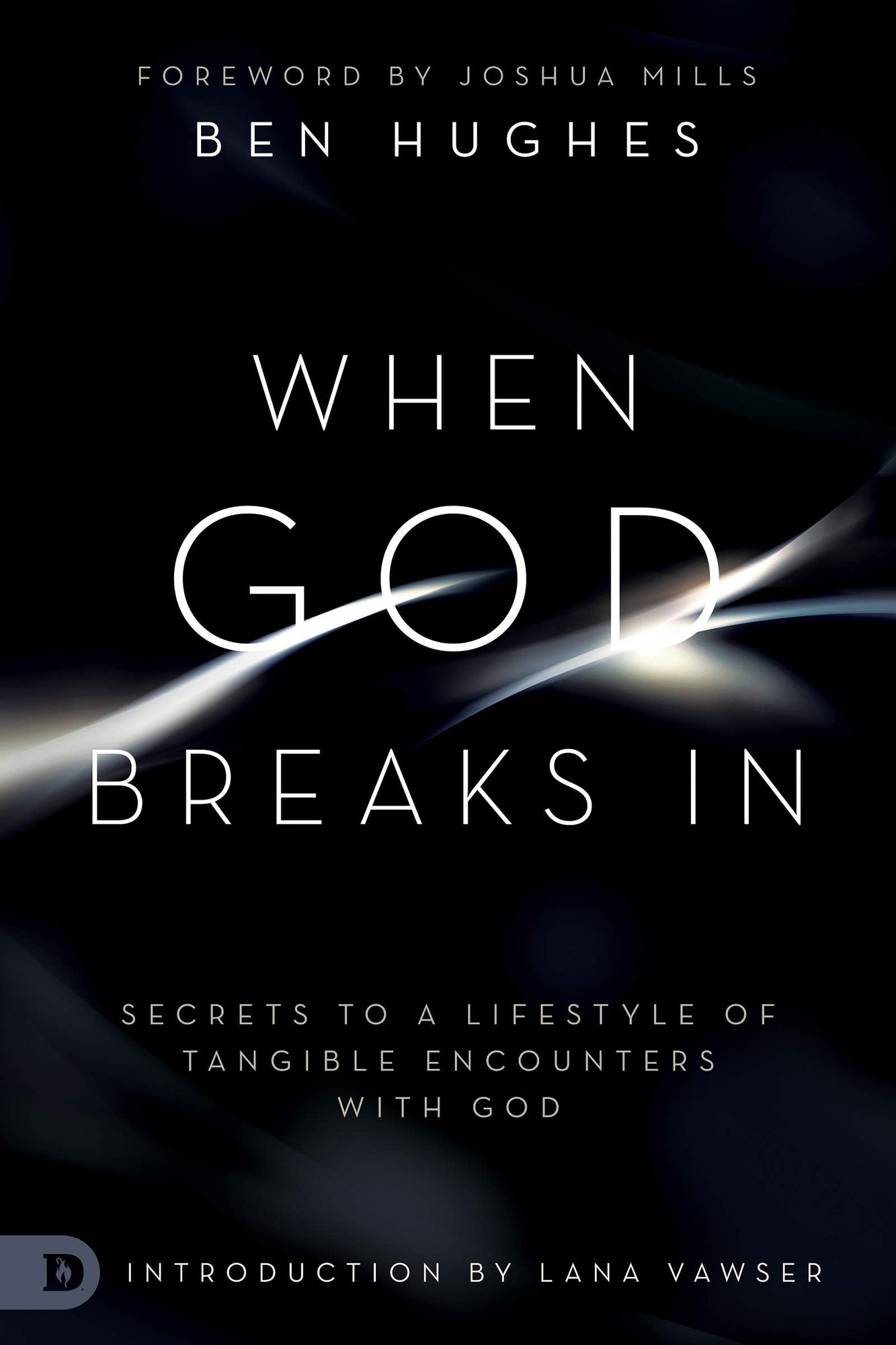 When God Breaks In: Secrets to a Lifestyle of Tangible Encounters with God