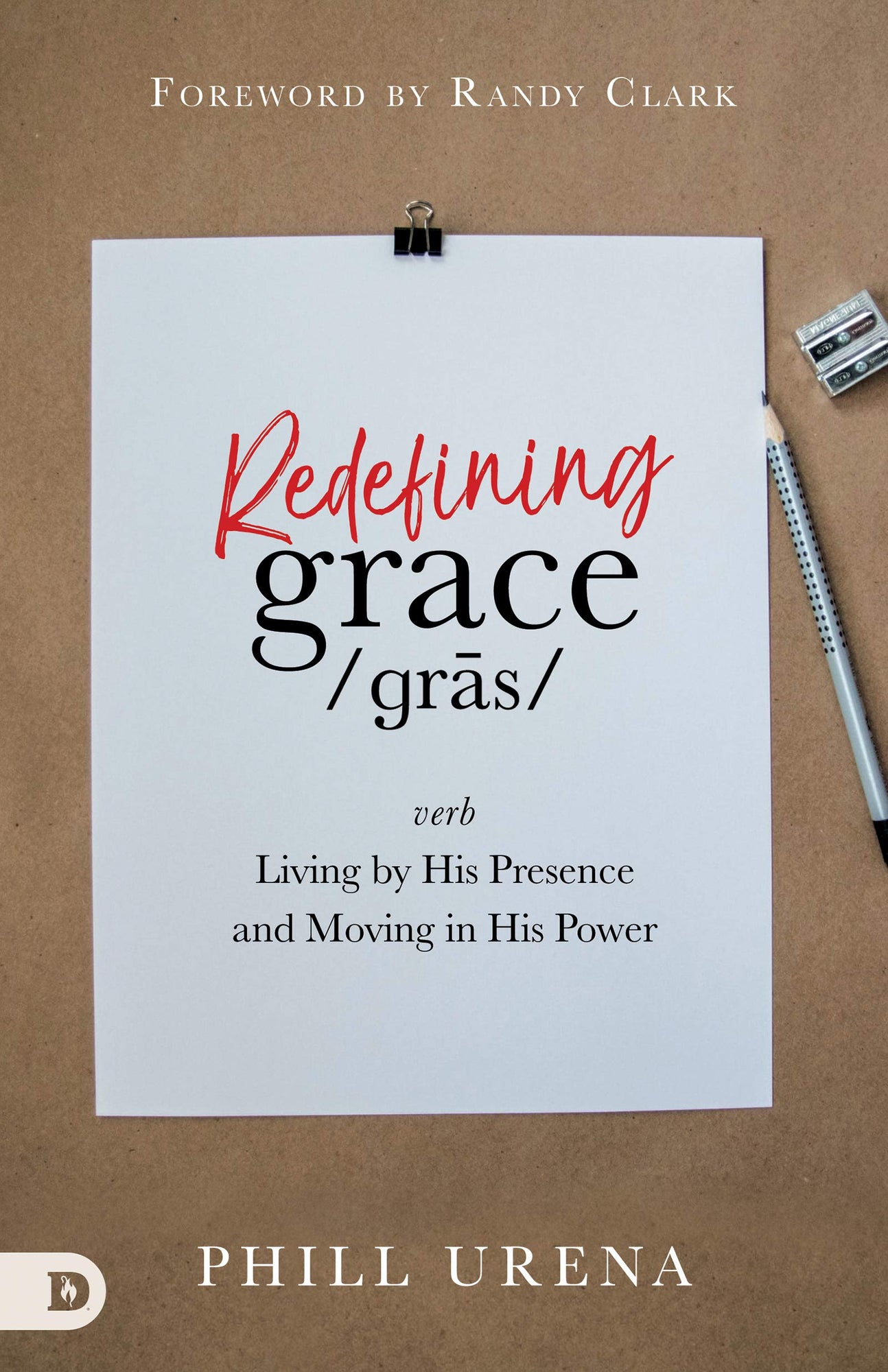 Redefining Grace: Living by His Presence and Moving in His Power