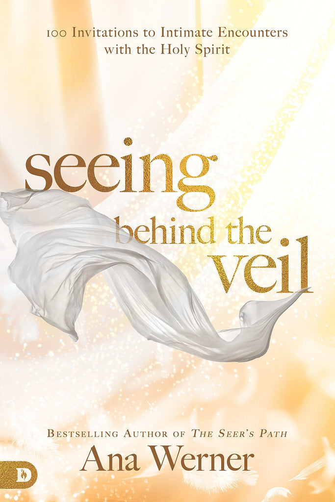 Seeing Behind the Veil: 100 Invitations to Intimate Encounters with the Holy Spirit