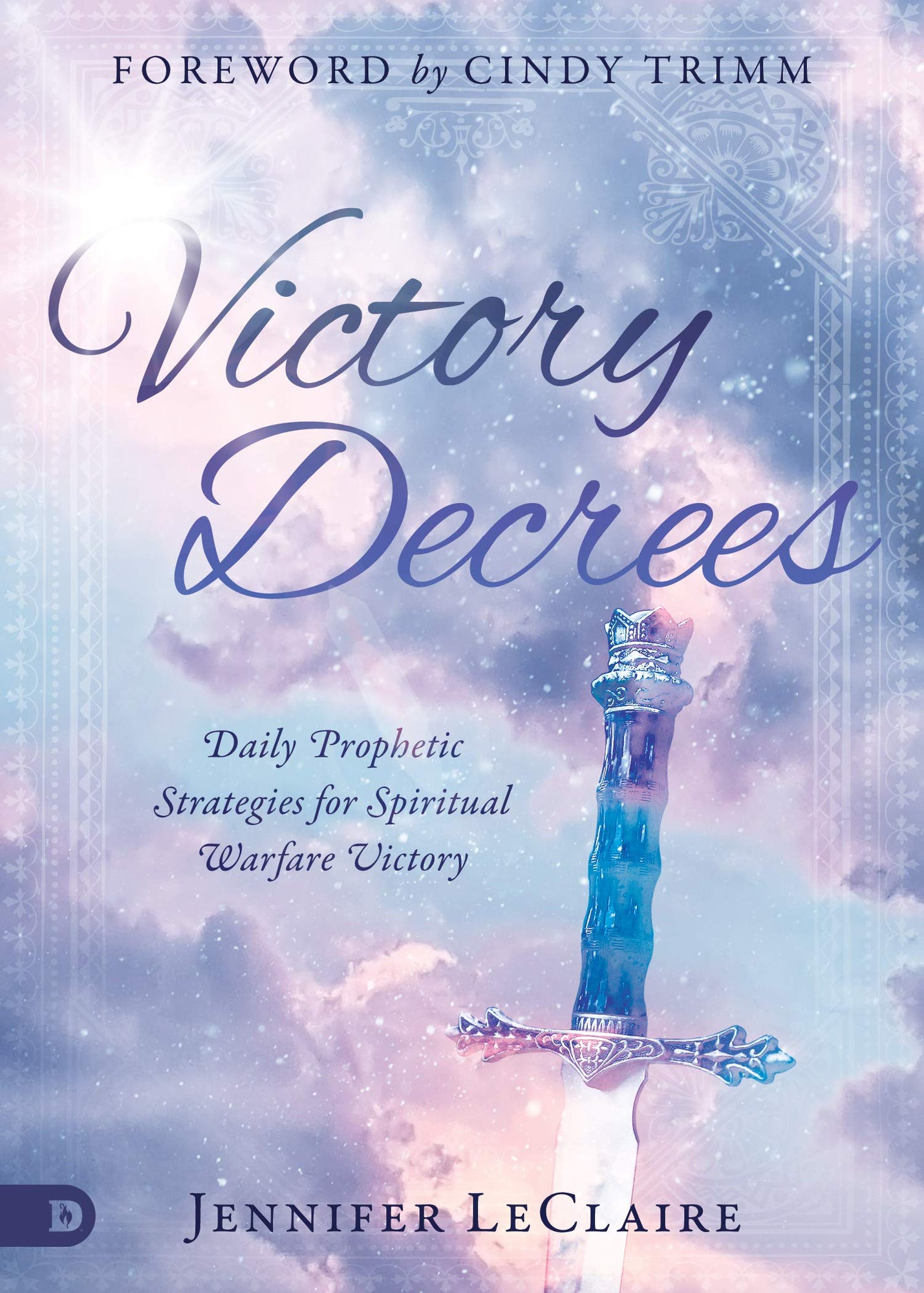 Victory Decrees: Daily Prophetic Strategies for Spiritual Warfare Victory