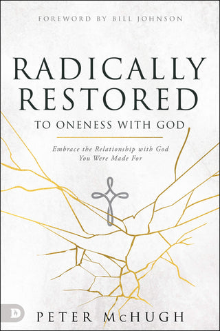 Radically Restored to Oneness with God: Embrace the Relationship with God You Were Made For (Paperback)