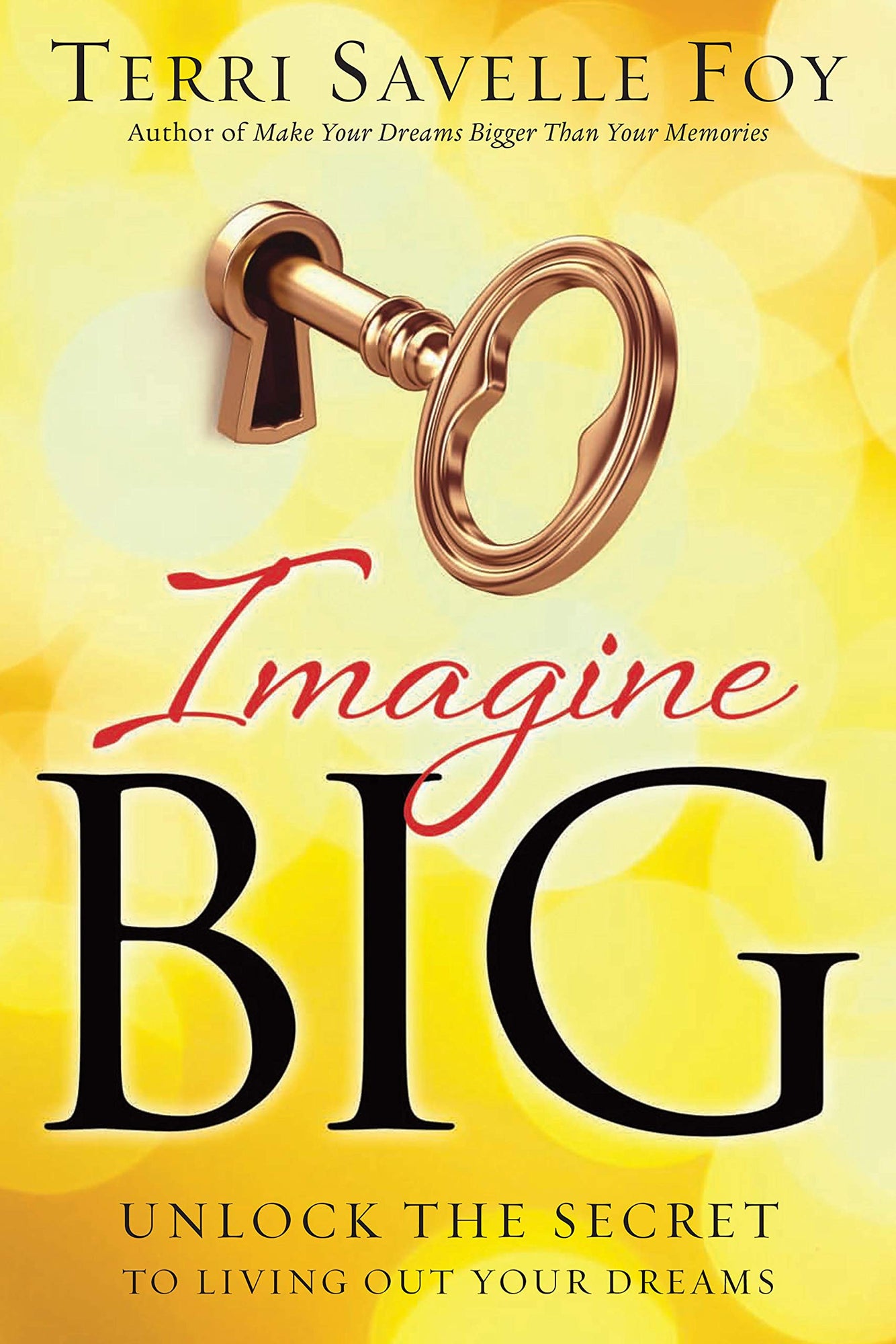 Imagine Big: Unlock the Secret to Living Out Your Dreams