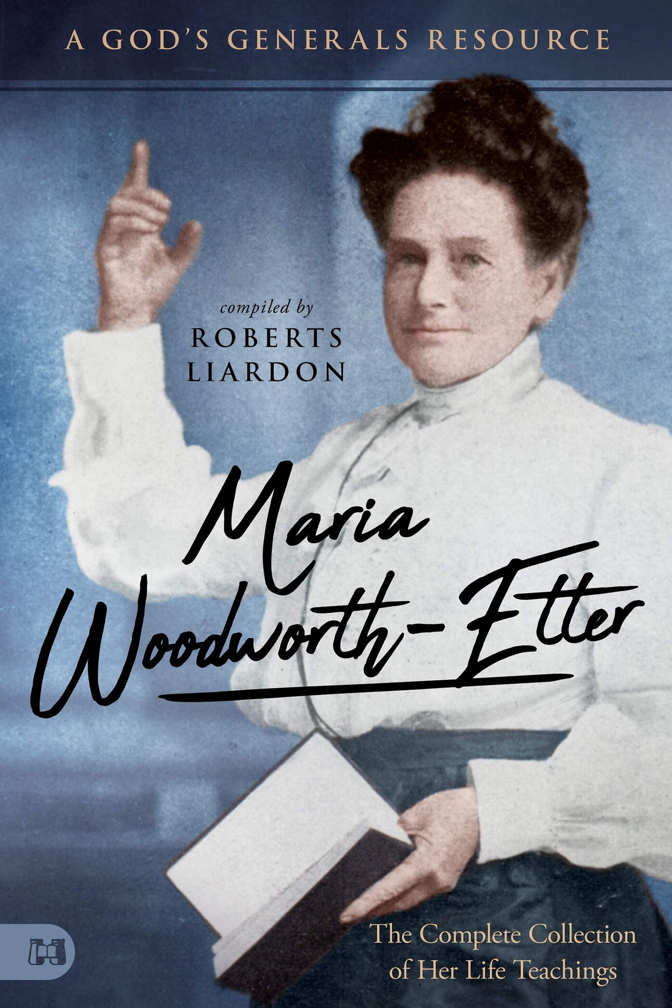 Maria Woodworth-Etter: The Complete Collection of Her Life Teachings (Paperback)