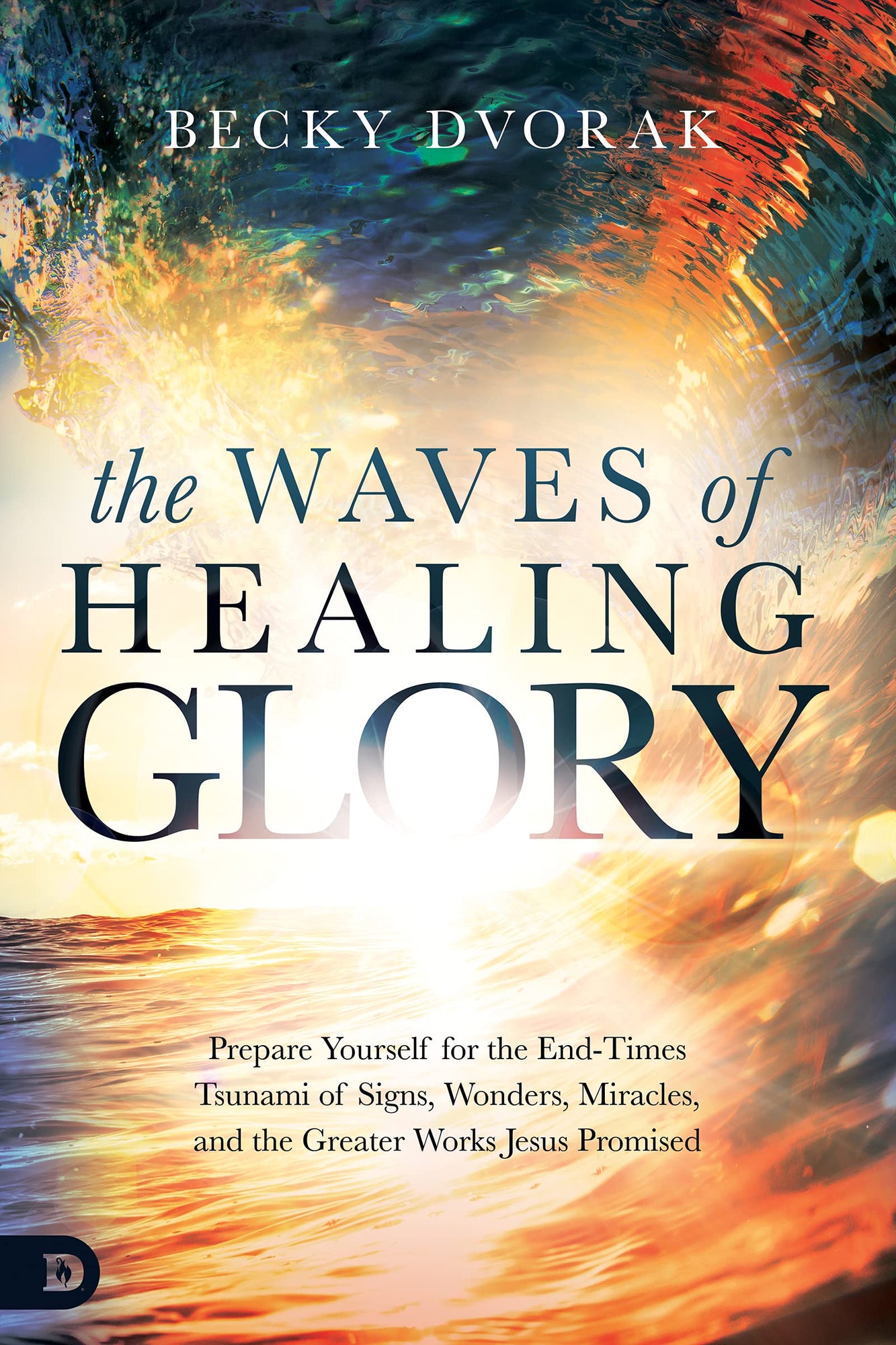 The Waves of Healing Glory: Prepare Yourself for the End-Times Tsunami of Signs, Wonders, Miracles, and the Greater Works Jesus Promised Paperback – November 16, 2021