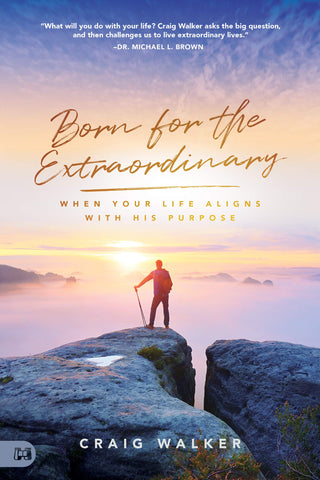 Born for the Extraordinary: When Your Life Aligns with His Purpose