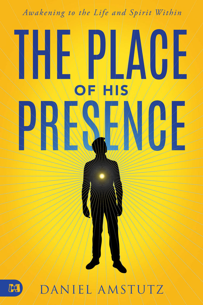 The Place of His Presence: Awakening to the Life and Spirit Within (Paperback)