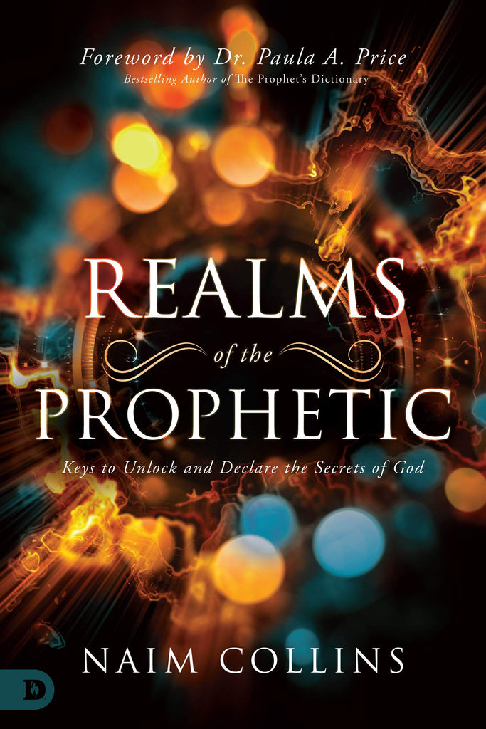 Realms of the Prophetic: Keys to Unlock and Declare the Secrets of God