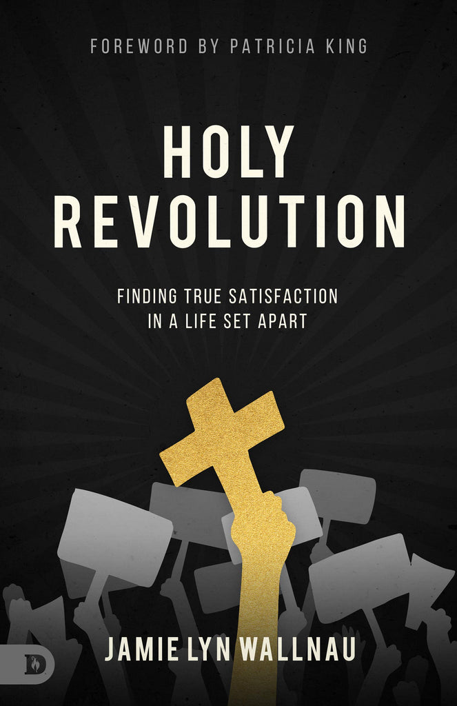 Holy Revolution: Finding True Satisfaction in a Life Set Apart (Paperback)