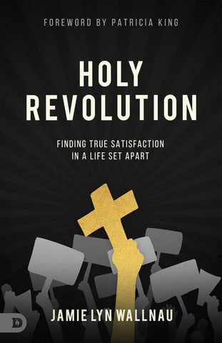 Holy Revolution: Finding True Satisfaction in a Life Set Apart (Paperback)