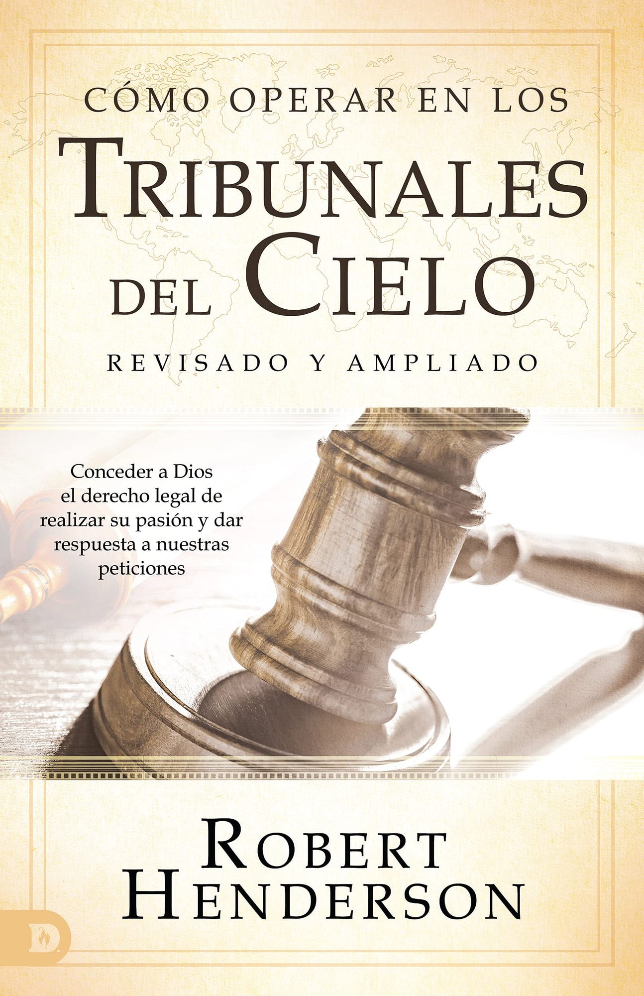 Cómo operar en los Tribunales del Cielo (revisado y ampliado) (Spanish Edition): Conceder a Dios el derecho legal de realizar su pasión y dar respuesta a nuestras peticiones Paperback – September 21, 2021