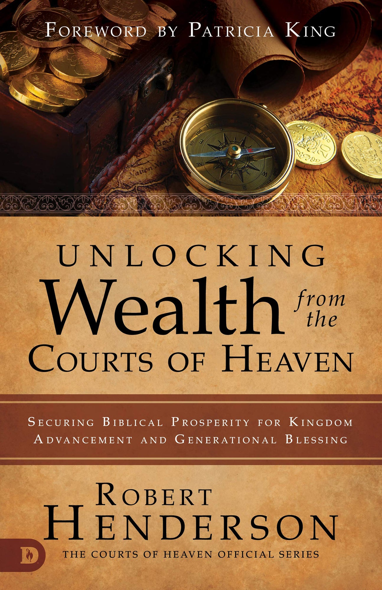 Unlocking Wealth from the Courts of Heaven: Securing Biblical Prosperity for Kingdom Advancement and Generational Blessing