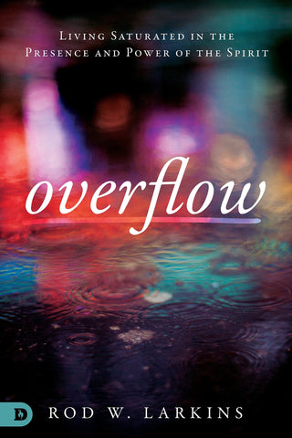 Overflow: Living Saturated in the Presence and Power of the Spirit