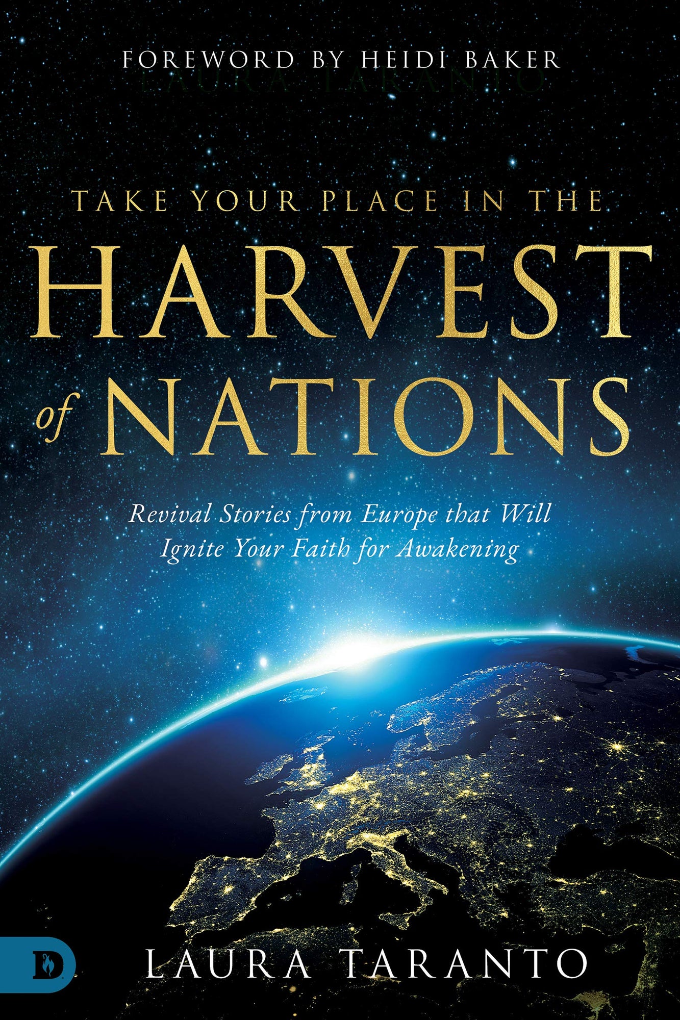 Take Your Place in the Harvest of Nations: Revival Stories from Europe that Will Ignite Your Faith for Awakening (Paperback)