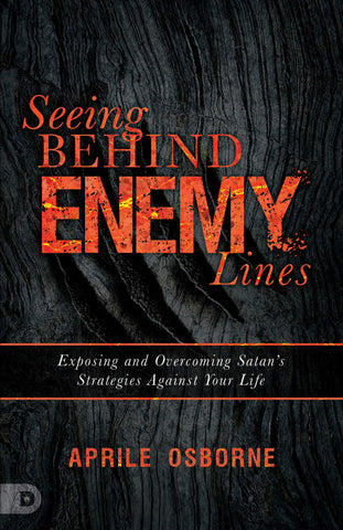 Seeing Behind Enemy Lines: Exposing and Overcoming Satan’s Strategies Against Your Life (Paperback)