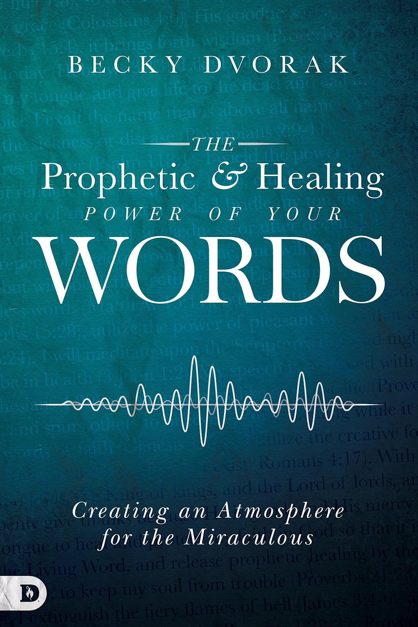 The Prophetic and Healing Power of Your Words: Creating an Atmosphere for the Miraculous