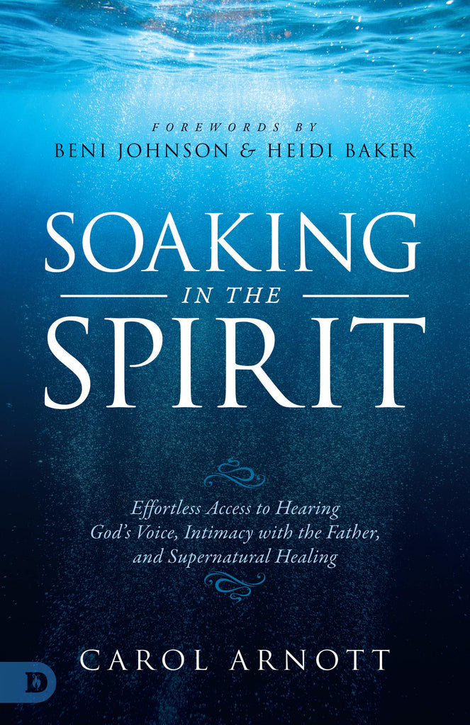 Soaking in the Spirit: Effortless Access to Hearing God's Voice, Intimacy with the Father, and Supernatural Healing