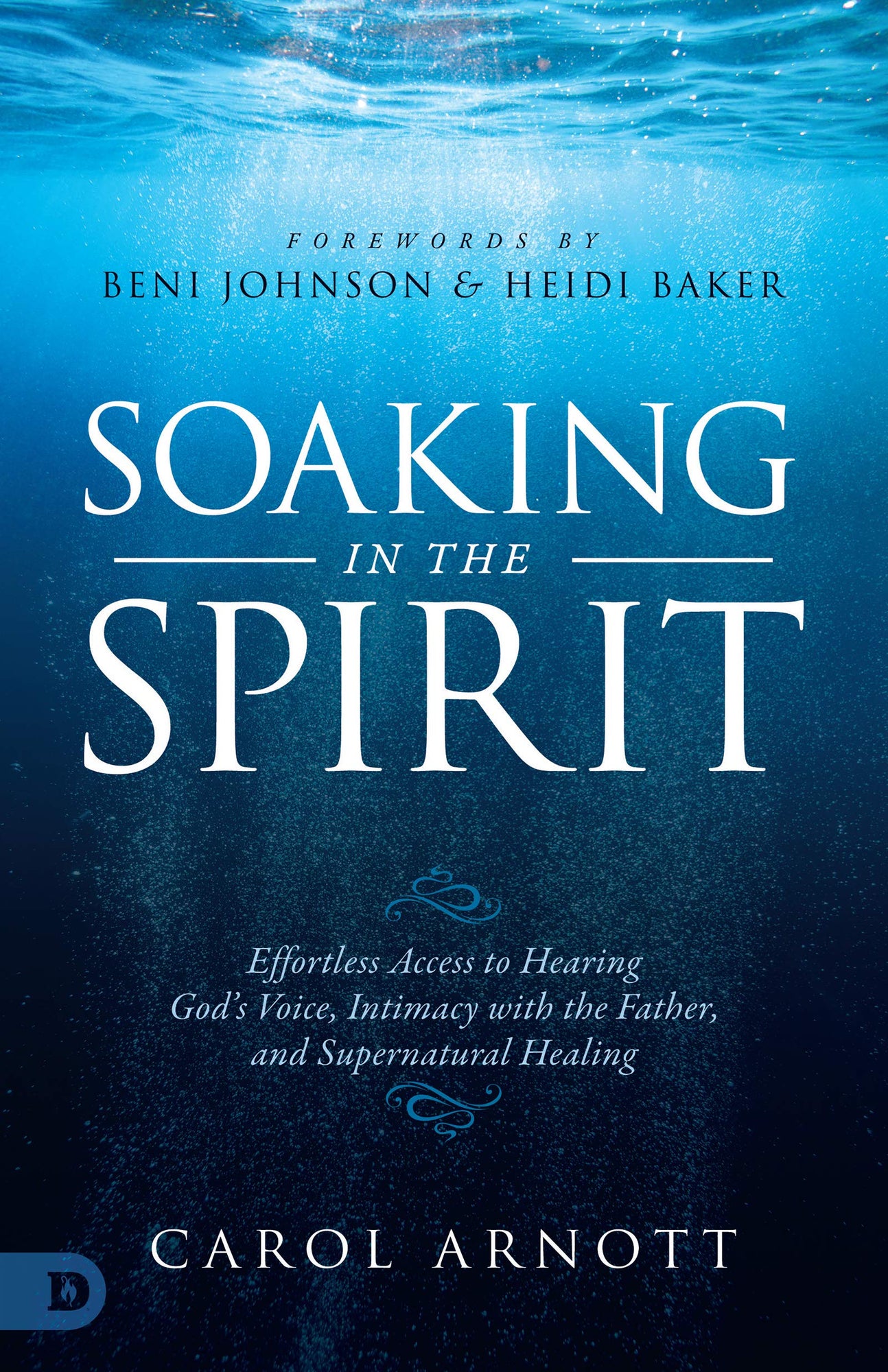 Soaking in the Spirit: Effortless Access to Hearing God's Voice, Intimacy with the Father, and Supernatural Healing