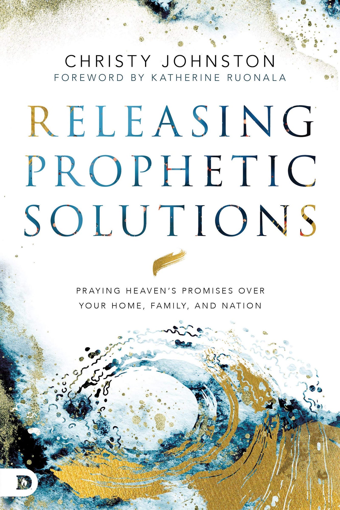 Releasing Prophetic Solutions: Praying Heaven's Promises Over Your Home, Family, and Nation