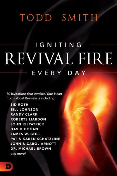 Igniting Revival Fire Everyday: 70 Invitations that Awaken Your Heart from Global Revivalists including Randy Clark, David Hogan, James W. Goll, John and Carol Arnott, Dr. Michael Brown and more!