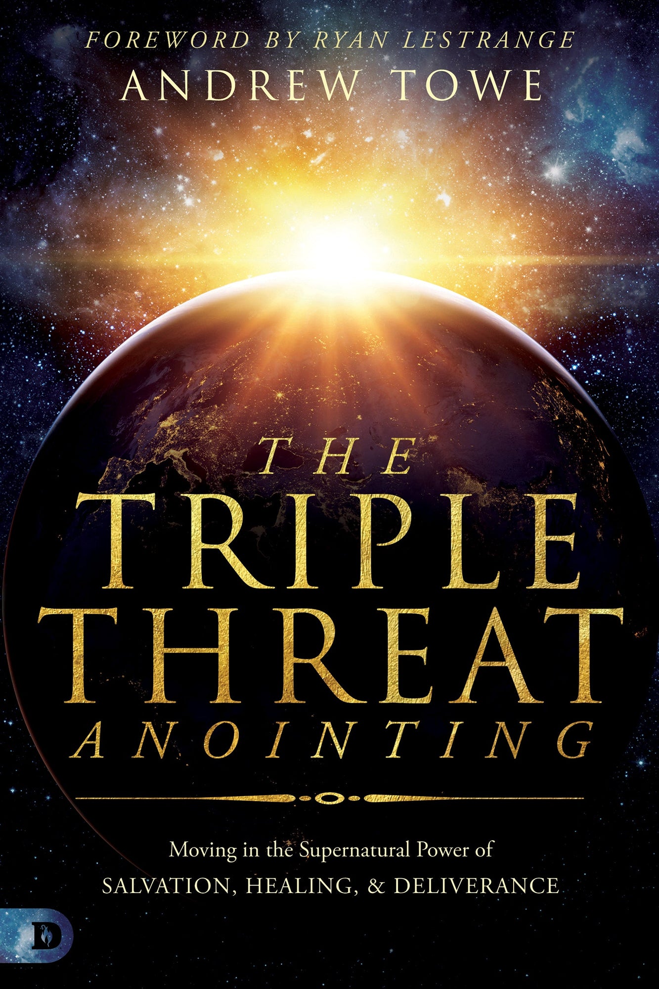 The Triple Threat Anointing: Moving in the Supernatural Power of Salvation, Healing and Deliverance