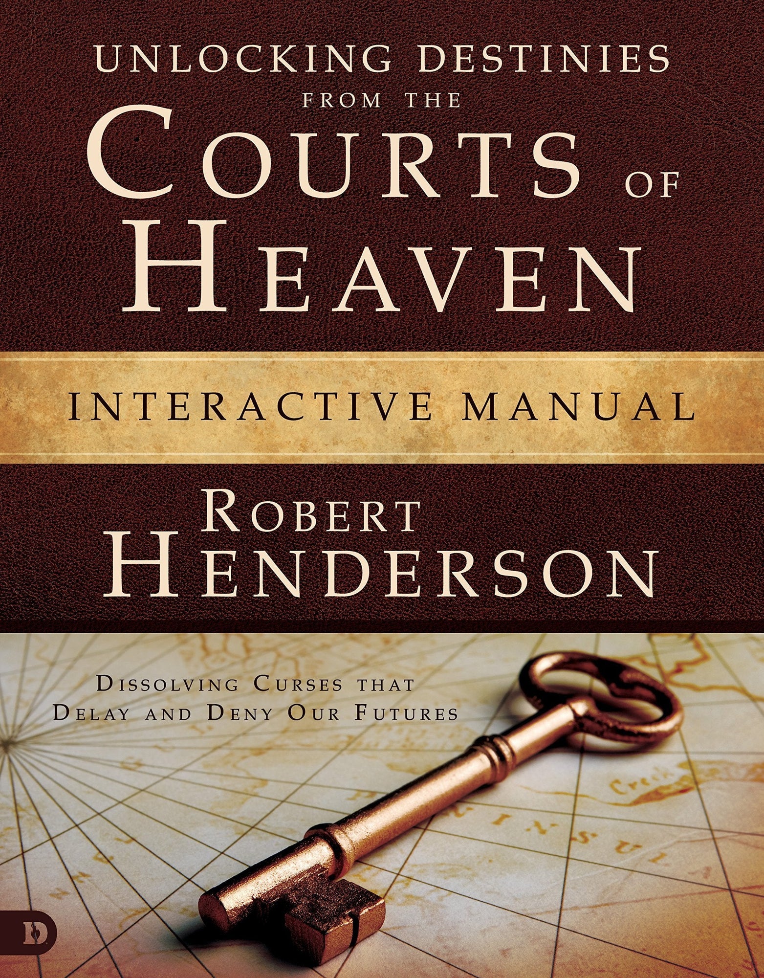 Unlocking Destinies From the Courts of Heaven Interactive Manual: Dissolving Curses That Delay and Deny Our Futures