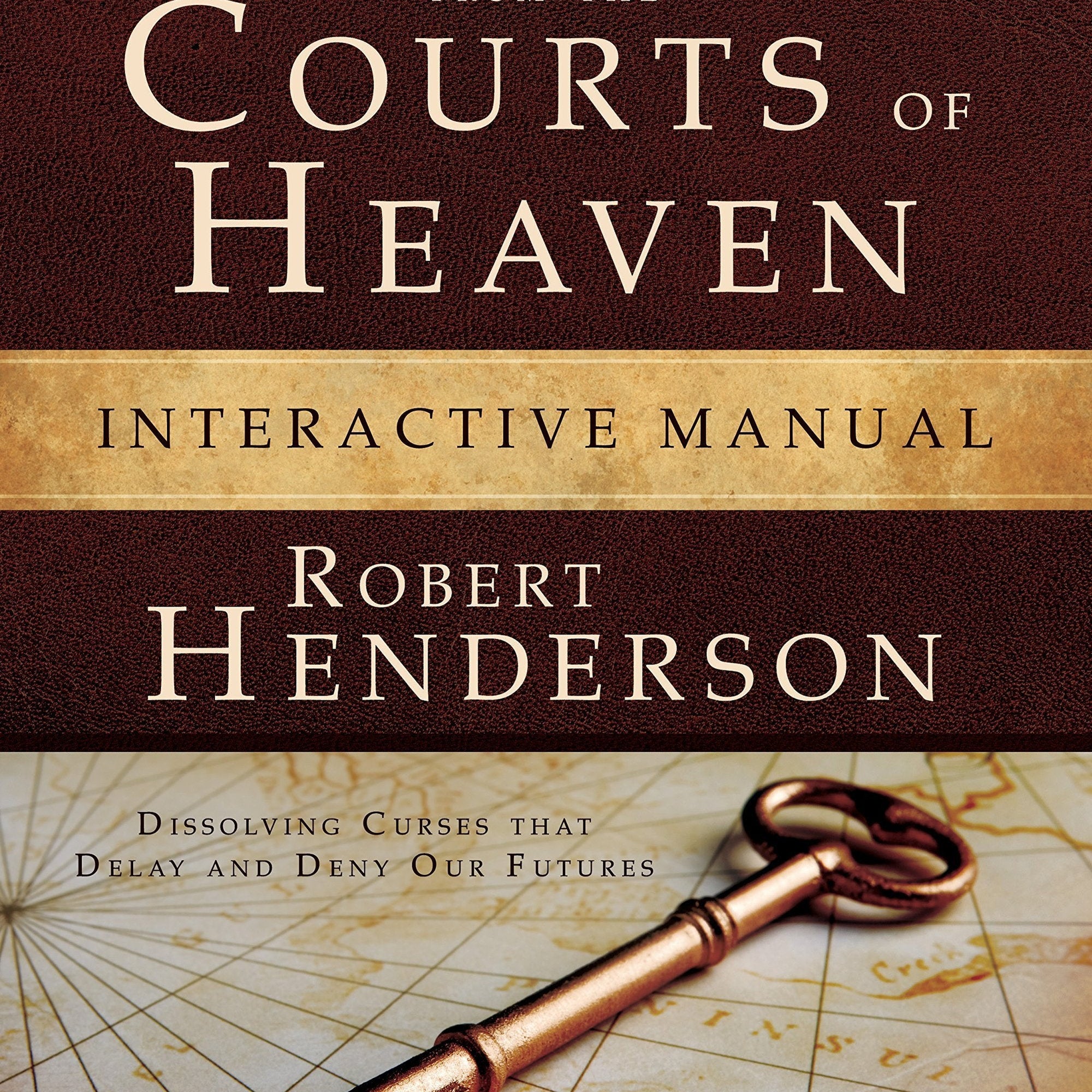 Unlocking Destinies From the Courts of Heaven Interactive Manual: Dissolving Curses That Delay and Deny Our Futures