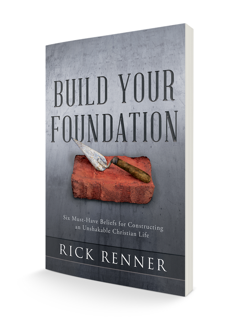 Build Your Foundation: Six Must-Have Beliefs for Constructing an Unshakable Christian Life