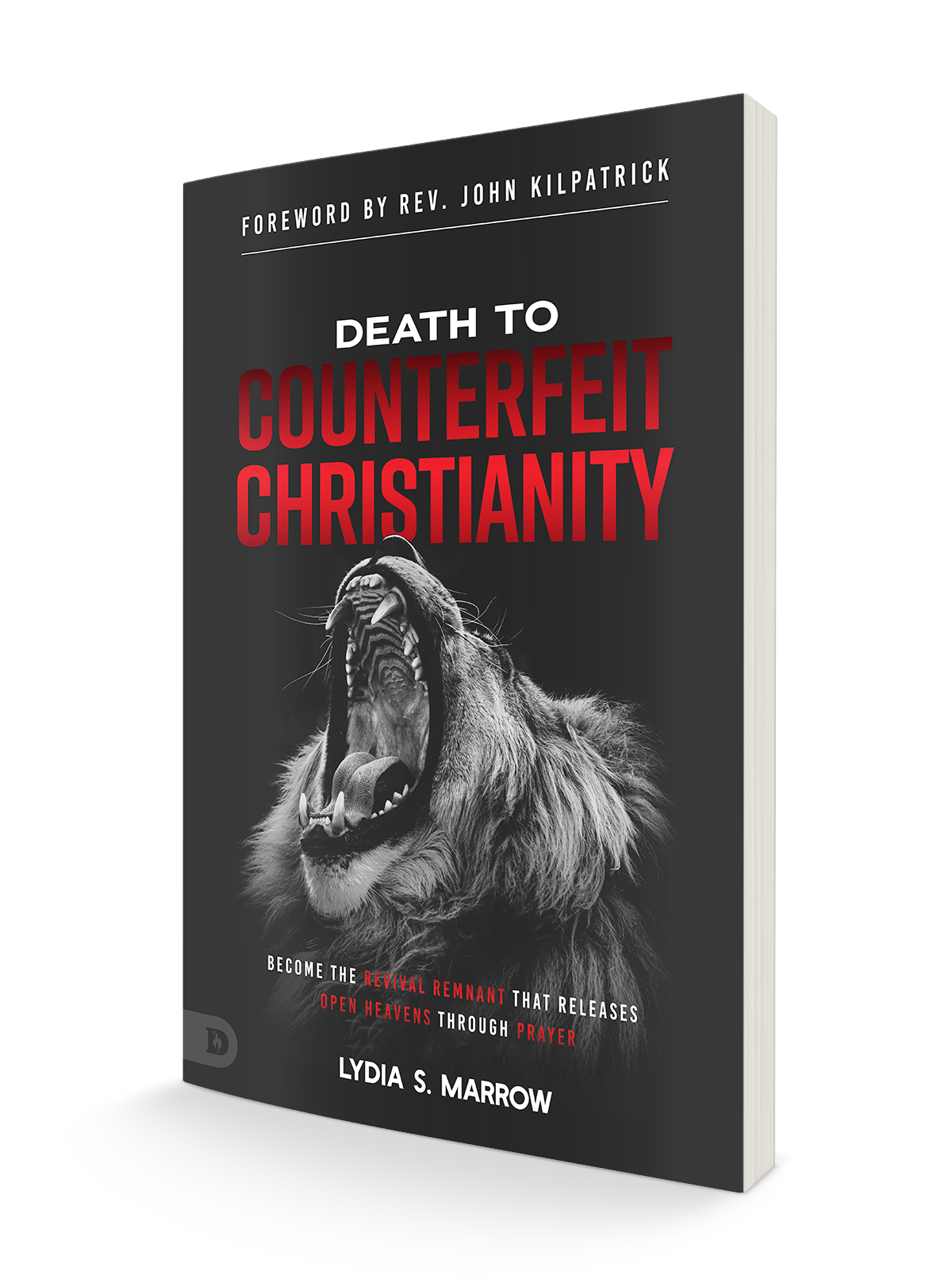 Death to Counterfeit Christianity: Become the Revival Remnant that Releases Open Heavens Through Prayer Paperback – June 6, 2023