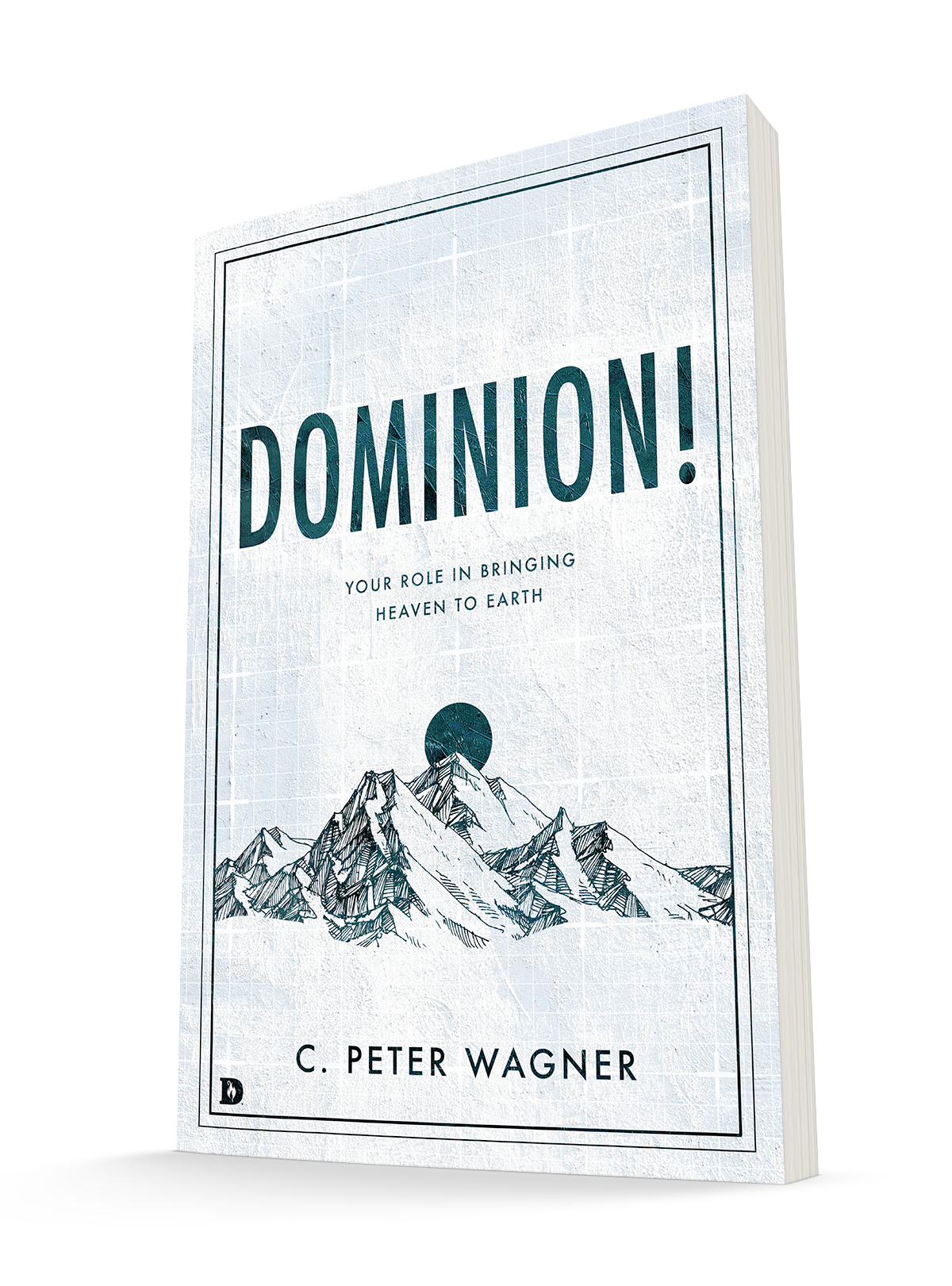 Dominion!: Your Role in Bringing Heaven to Earth Paperback – June 21, 2022