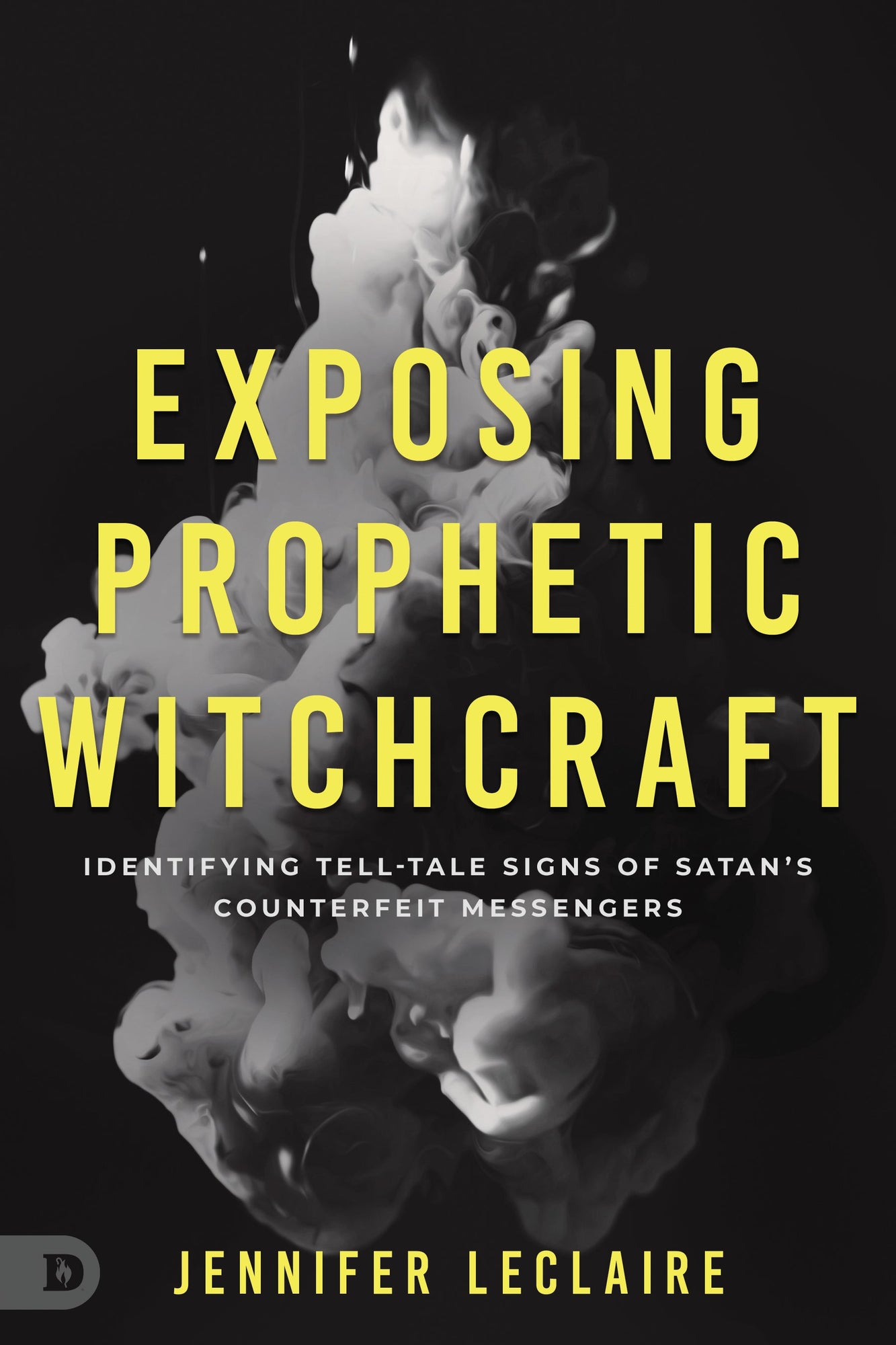 Exposing Prophetic Witchcraft: Identifying Telltale Signs of Satan's Counterfeit Messengers Paperback – October 18, 2022