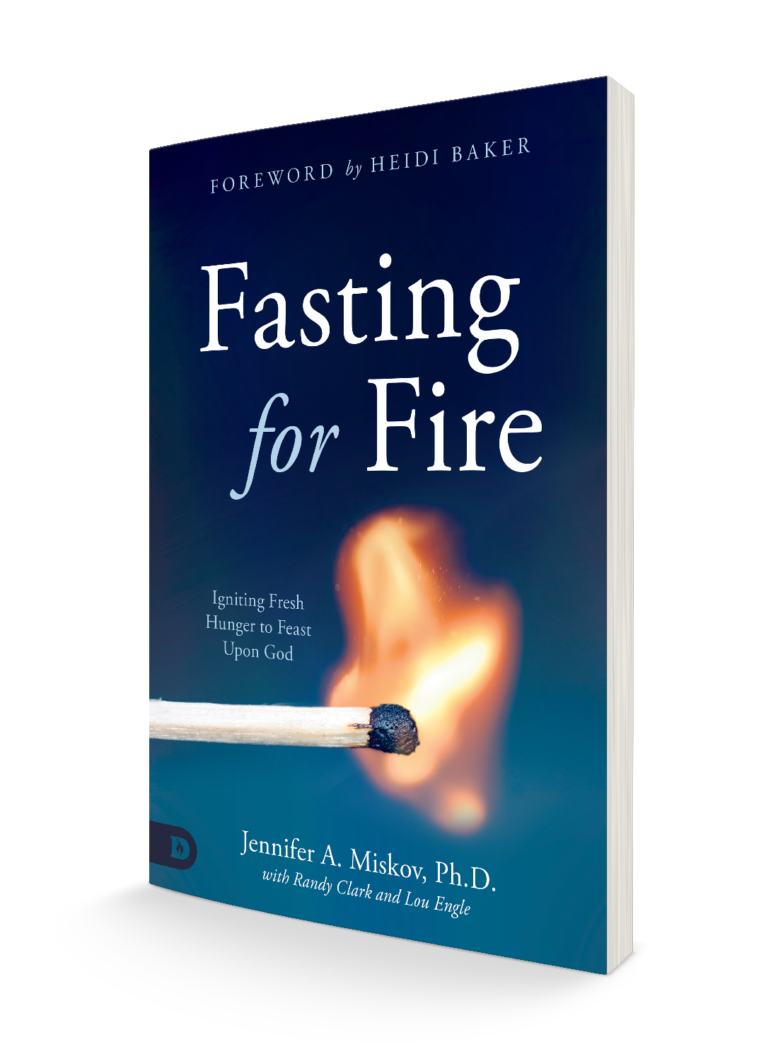 Fasting for Fire: Igniting Fresh Hunger to Feast Upon God Paperback – October 19, 2021