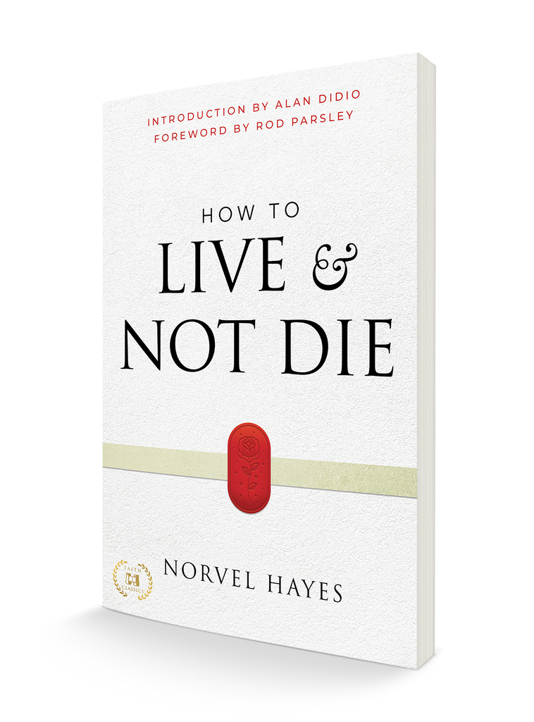 How to Live and Not Die: Activating God's Miracle Power for Healing, Health, and Total Victory Paperback – April 4, 2023