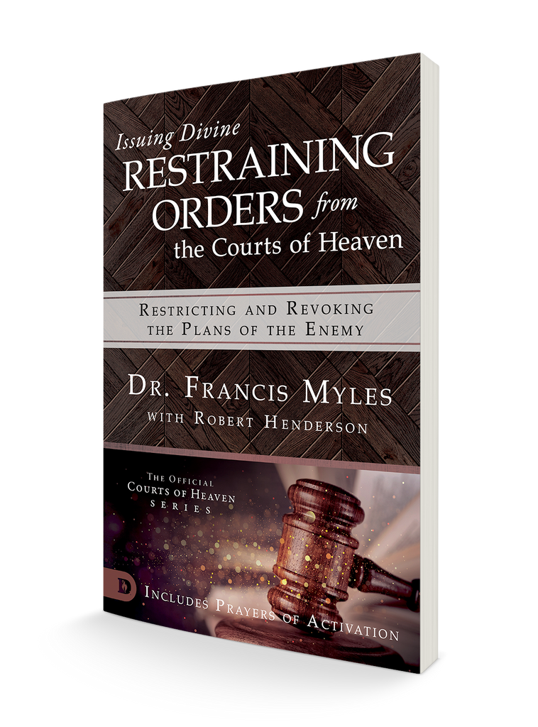 Issuing Divine Restraining Orders from the Courts of Heaven: Restricting and Revoking the Plans of the Enemy