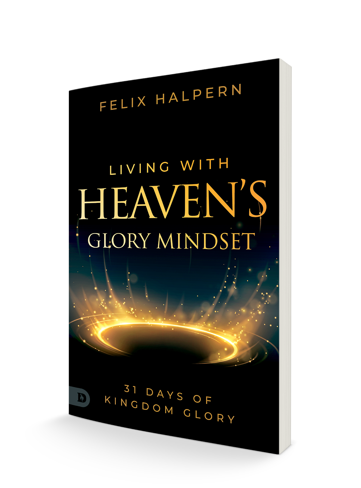 Living with Heaven's Glory Mindset: 31 Days of Kingdom Glory Paperback – April 4, 2023