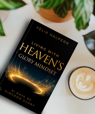 Living with Heaven's Glory Mindset: 31 Days of Kingdom Glory Paperback – April 4, 2023