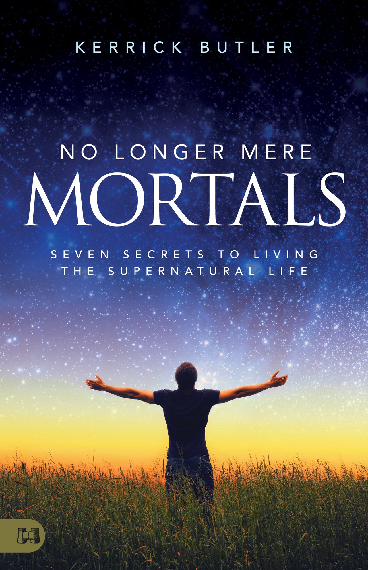 No Longer Mere Mortals: Seven Secrets to Living the Supernatural Life Paperback – February 15, 2022 by Kerrick Butler (Author)