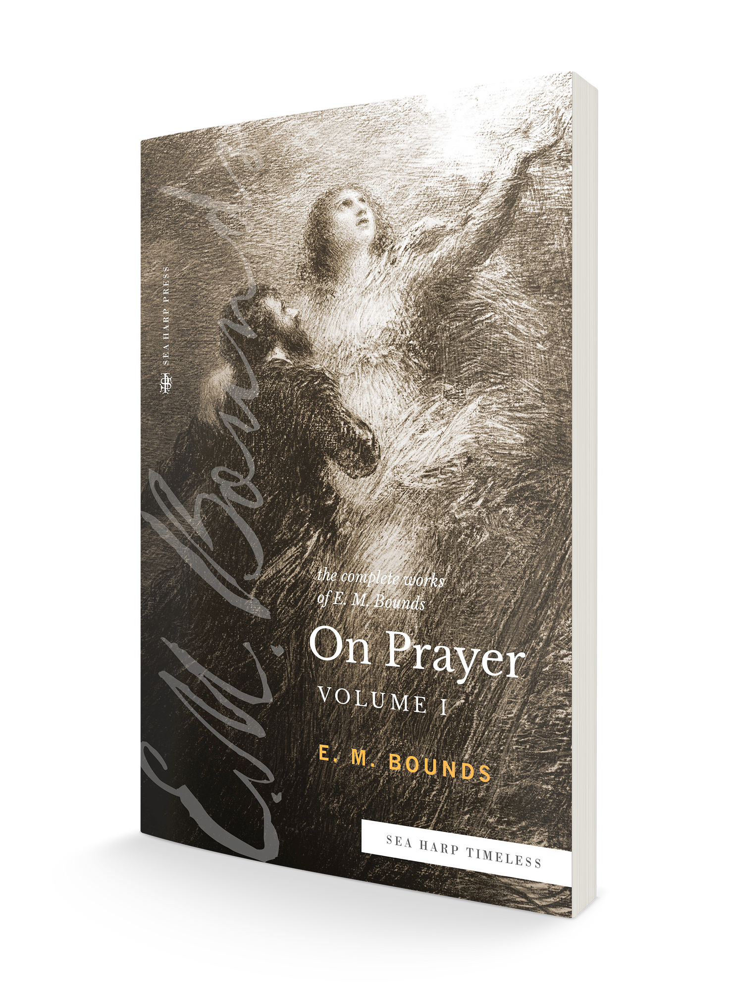 The Complete Works of E.M. Bounds On Prayer: Vol I (Sea Harp Timeless series) Paperback – September 20, 2022