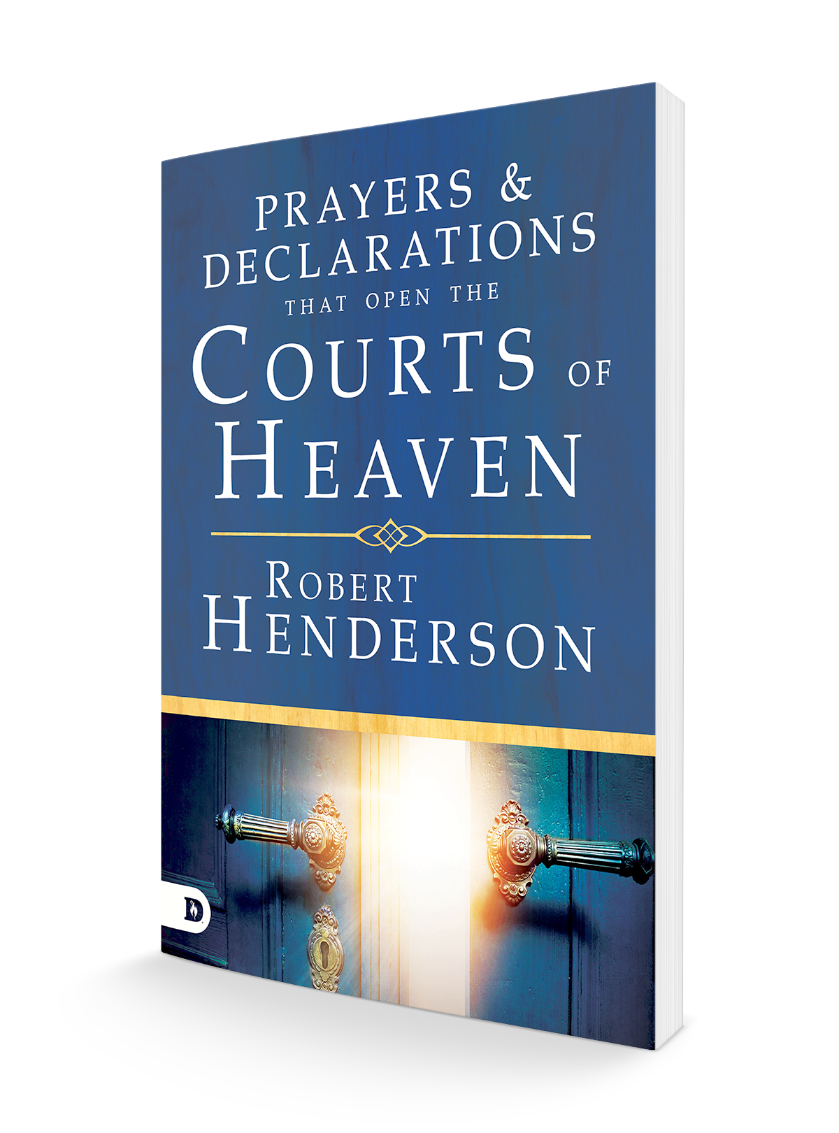 Prayers and Declarations That Open the Courts of Heaven