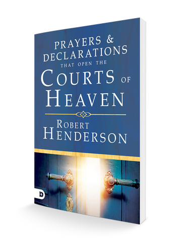 Prayers and Declarations That Open the Courts of Heaven