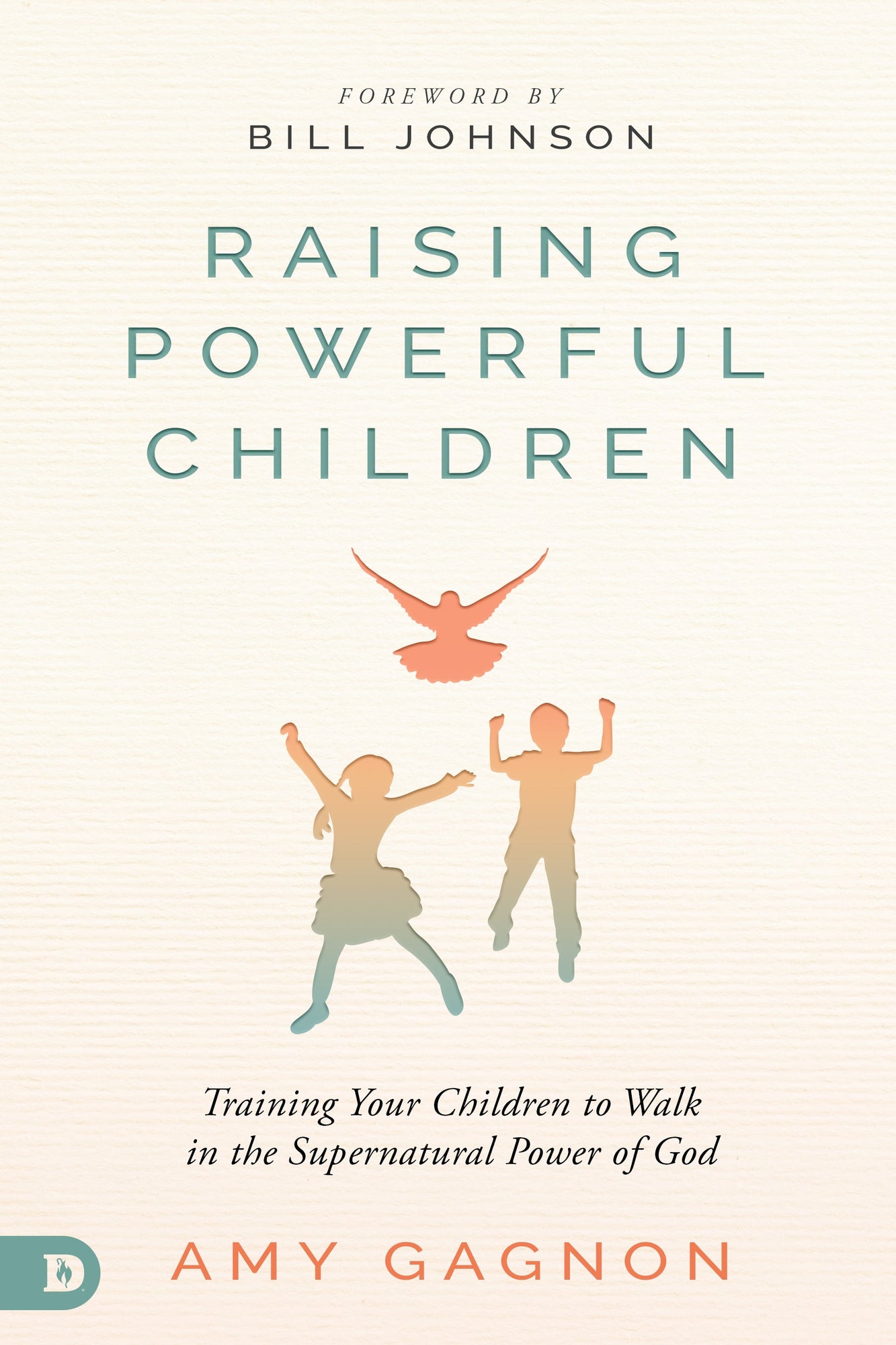 Raising Powerful Children: Training Your Children to Walk in the Supernatural Power of God (Paperback) – August 17, 2021