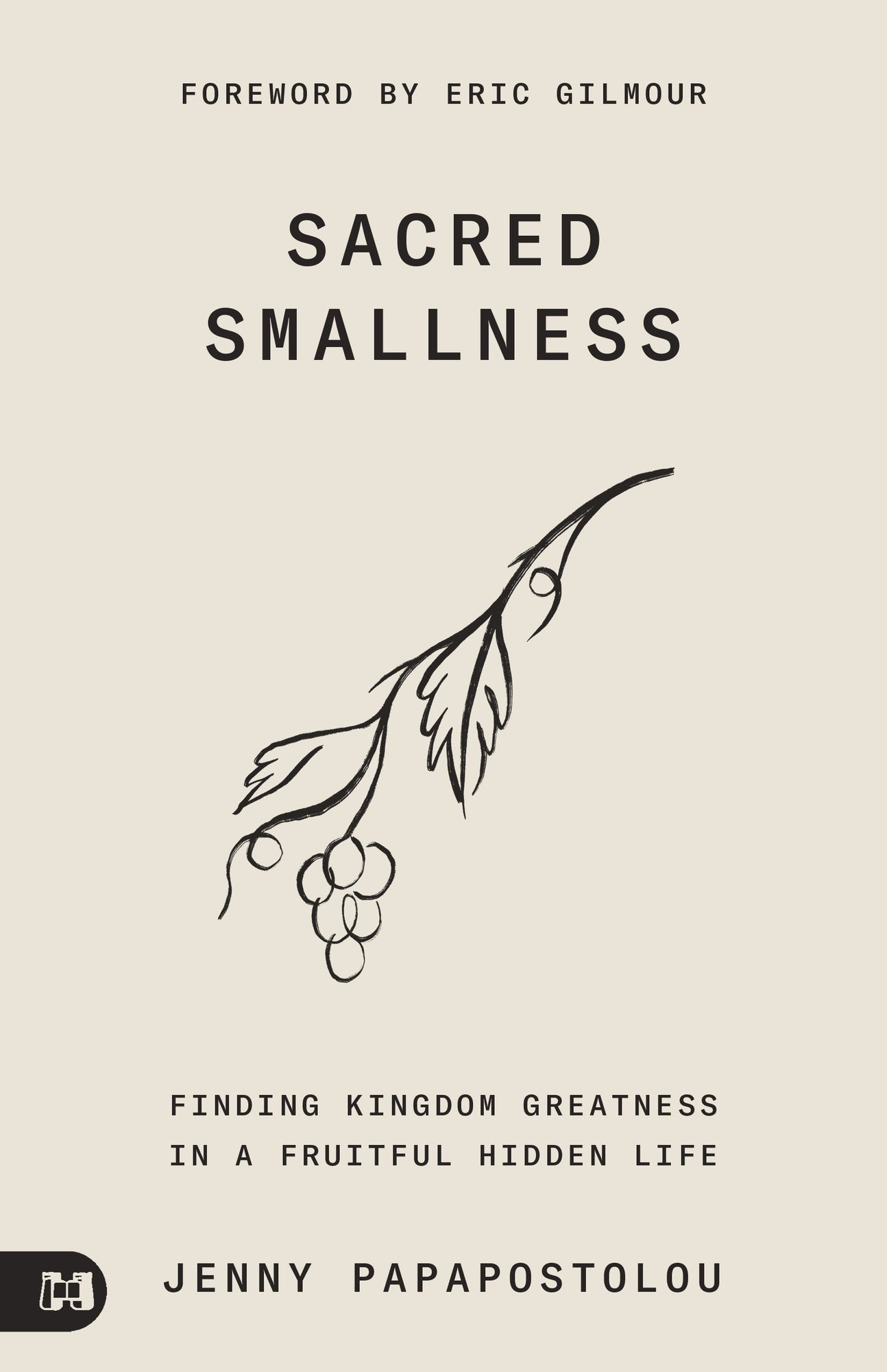 Sacred Smallness: Finding Kingdom Greatness in a Fruitful, Hidden Life Paperback – May 17, 2022