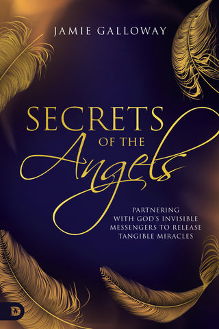 Secrets of the Angels: Partnering with God's Invisible Messengers to Release Tangible Miracles Paperback – September 20, 2022