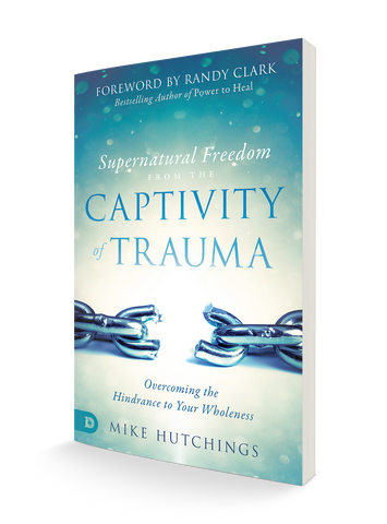 Supernatural Freedom from the Captivity of Trauma: Overcoming the Hindrance to Your Wholeness (Paperback)