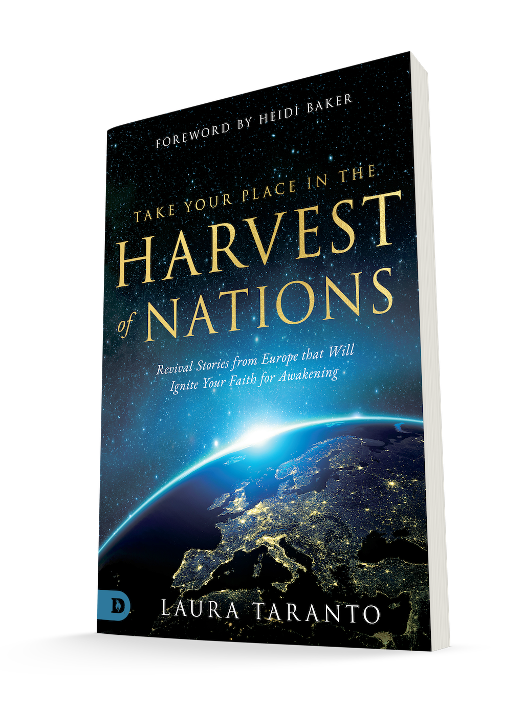 Take Your Place in the Harvest of Nations: Revival Stories from Europe that Will Ignite Your Faith for Awakening (Paperback)