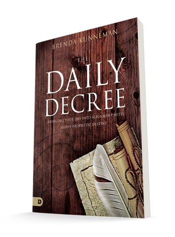 The Daily Decree: Bringing Your Day Into Alignment with God's Prophetic Destiny