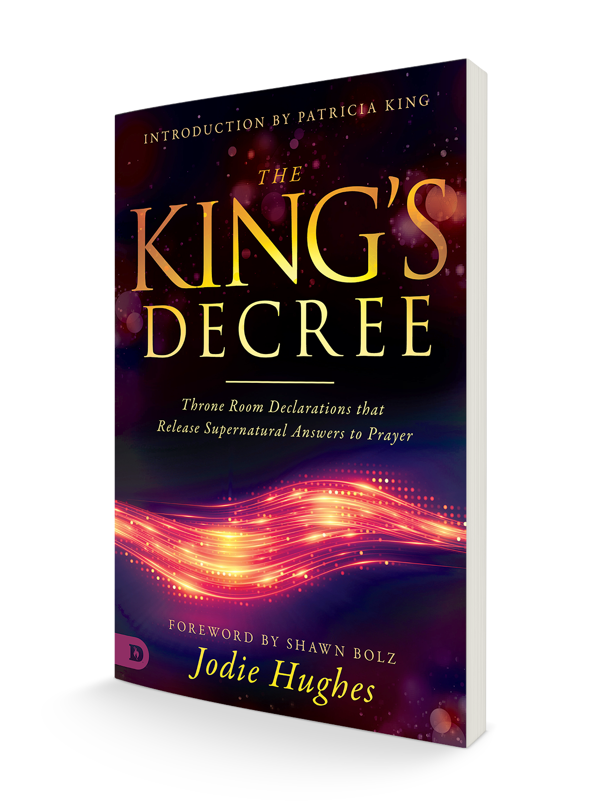 The King's Decree: Throne Room Declarations that Release Supernatural Answers to Prayer