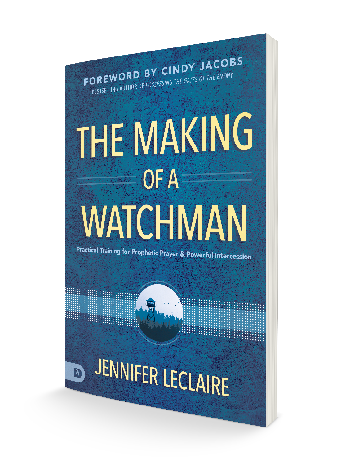 The Making of a Watchman: Practical Training for Prophetic Prayer and Powerful Intercession (Paperback)