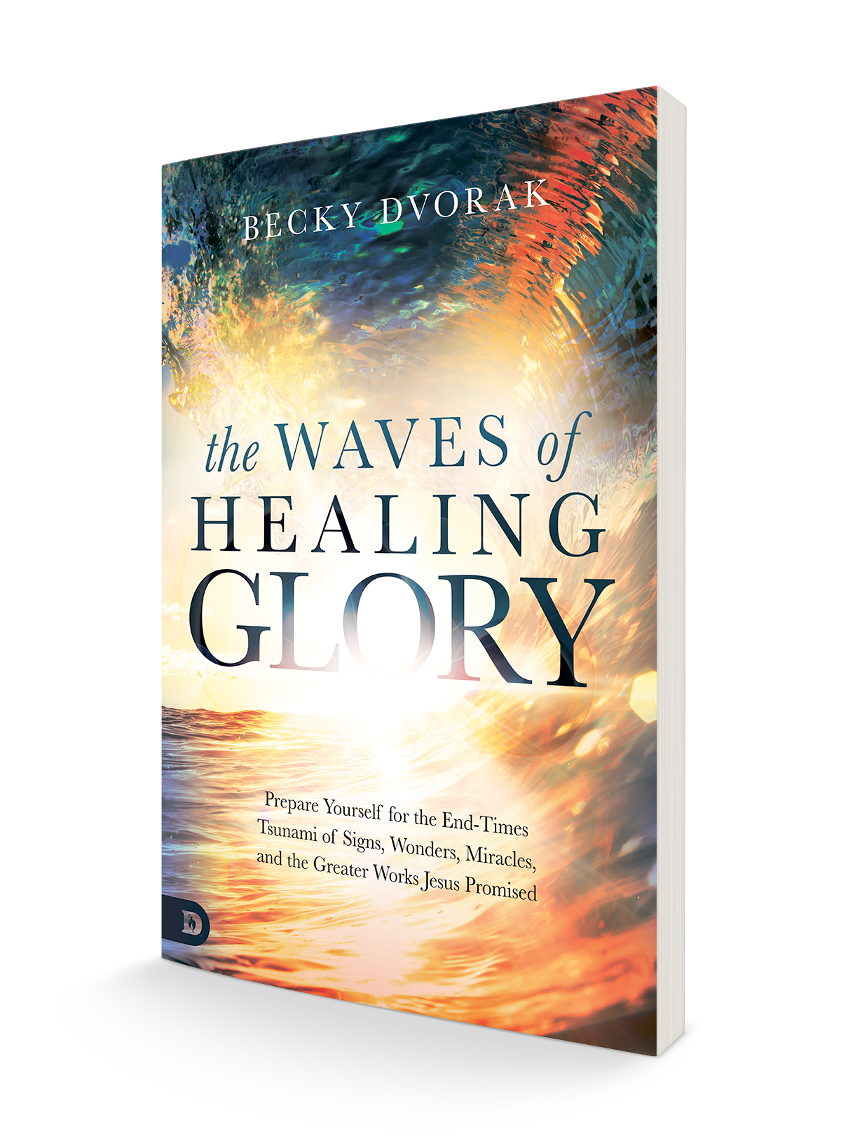 The Waves of Healing Glory: Prepare Yourself for the End-Times Tsunami of Signs, Wonders, Miracles, and the Greater Works Jesus Promised Paperback – November 16, 2021