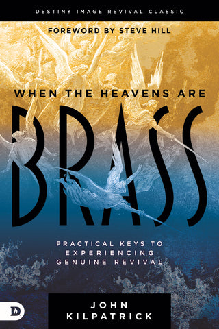 When the Heavens are Brass: Practical Keys to Experiencing Genuine Revival Paperback – June 21, 2022
